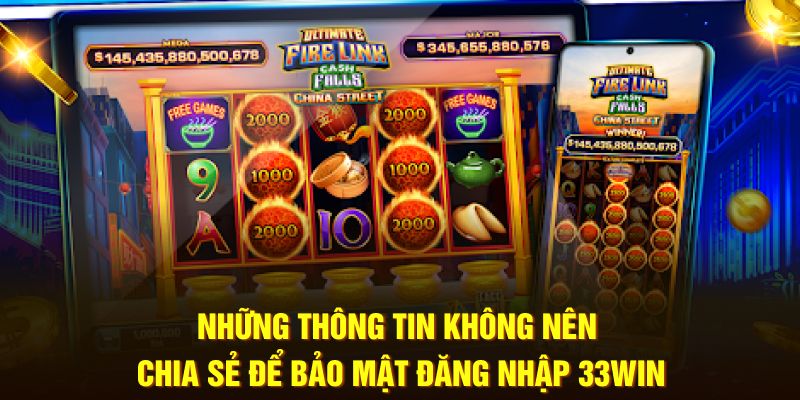 Những thông tin không nên chia sẻ để bảo mật đăng nhập 33Win